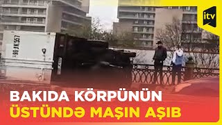 Bakıda körpünün üstündə maşın aşdı, tıxac yarandı