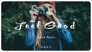 A Feel Good ~ New Indie Chill Mix ~ Playlist Indie/Folk/Pop Songs, February 2021