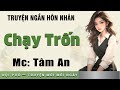 Truyện ngắn hay 2024: Chạy Trốn - Mc Tâm An diễn đọc nghe hay và cảm xúc