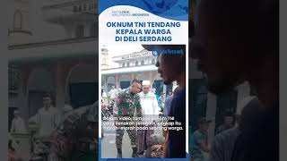 Oknum TNI Diduga Tendang Kepala Warga di Deli Serdang Sumatera Utara, Ternyata Gegara Hal Ini