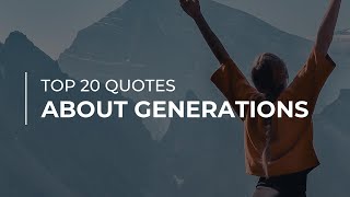 Top 20 Quotes about Generations | Good Quotes | Quotes for You