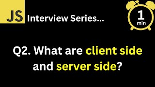 JavaScript Interview - Q What are client side and server side ?