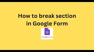 How to break section in Google Form