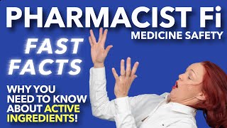 Why You Need to Know About Active Ingredients! FAST FACTS - PHARMACIST Fi Medicine Safety