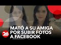 Canal 26 - MATÓ A SU AMIGA POR SUBIR FOTOS A FACEBOOK