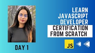 Learn JavaScript Developer Certification from Scratch Day 1
