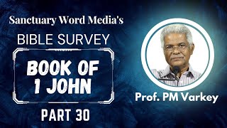 30.Bible Survey | 1 JOHN(4:1-6)|ആത്മാക്കൾ ദൈവത്തിൽ നിന്നുള്ളവയോ? | Prof. PM Varkey 28 03 2023