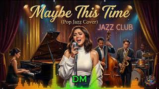 Maybe This Time Pop Jazz Cover