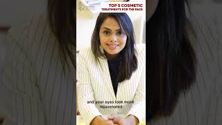 Top 5 Cosmetic Face Treatments that can transform your beauty at the Best Cosmetic Clinic