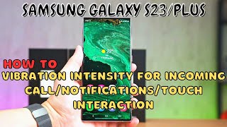 Samsung Galaxy S23 / Plus : Vibration Intensity for Incoming Call/Notifications/Touch Interaction