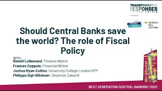 NextGen Central Banking: Should Central Banks save the world? The role of Fiscal Policy