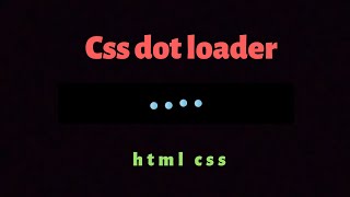 Css dot loader animation using html and css || html css