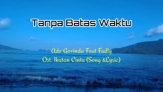 Tanpa Batas Waktu | Lirik - Lagu Ade Govinda Feat Fadly (OST. Ikatan Cinta)