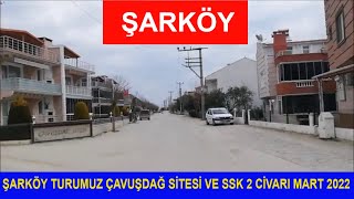 ŞARKÖY TURUMUZ ÇAVUŞDAĞ SİTESİ VE SSK 2 CİVARI MART 2022  = 1239 =