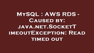 MySQL : AWS RDS - Caused by: java.net.SocketTimeoutException: Read timed out