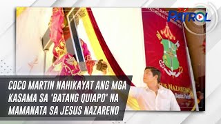 Coco Martin nahikayat ang mga kasama sa 'Batang Quiapo' na mamanata sa Jesus Nazareno |  TV Patrol