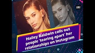Hailey Baldwin calls out people ‘tearing apart’ her relationships on Instagram -