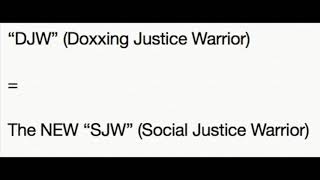 “DJW” (Doxxing Justice Warrior)= The NEW “SJW”