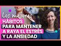 LOS MEJORES HÁBITOS PARA MANTENER A RAYA EL ESTRÉS Y LA ANSIEDAD 📝✔️