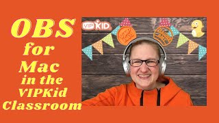 Full OBS (Open Broadcaster Software) Tutorial for Mac and VIPKid