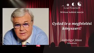 🎭Gálvölgyi János | Győzd le a megfelelési kényszert! | Lead Yourself interjú