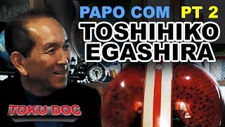 Papo com TOSHIHIKO EGASHIRA - Pt2 - TokuDoc