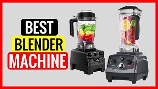 TOP 5 Best Blender Machine in 2022