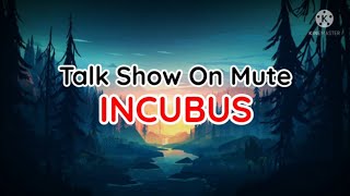 INCUBUS - TALK SHOW ON MUTE ( lyrics )