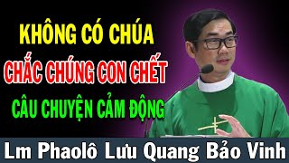 KHÔNG CÓ CHÚA CHẮC CHÚNG CON CHẾT Câu Chuyện Cảm Động Của Lm Phaolô Lưu Quang Bảo Vinh