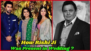 How Rishi Kapoor was Present at Ranbir Kapoor and Alia Bhatt's Wedding ?