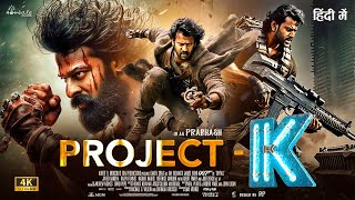 Project- K | New Released Full Movie Hindi Dubbed | Prabhas, Amitabh B, Deepika P | New Movie 2024