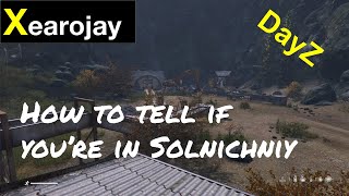 DayZ :How to tell if you're in Solnichniy