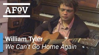 WILLIAM TYLER - We Can't Go Home Again | A Fistful of Vinyl