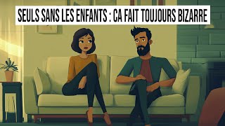 [TALK] SEULS SANS LES ENFANTS, CA FAIT TOUJOURS BIZARRE