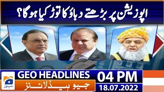 Geo News Headlines Today 4 PM | Government versus Opposition - Punjab By Election 2022 |18 July 2022