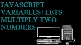 JavaScript Variables: Let's Multiply Two Numbers