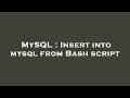 MySQL : Insert into mysql from Bash script