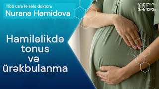 Hamiləlikdə tonus və ürəkbulanma - Tibb üzrə fəlsəfə doktoru Nuranə Həmidova