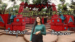 Agnigarh || Places to visit in Tezpur || Usha and Anirudha love story || Historical Place of Tezpur