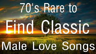 70's Rare to Find Classic Male Love Songs | Timeless Music Relaxing Favorites  ( NO ADS )