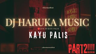 DJ HARUKA MUSIC TERBARU🛑 LIVE IN KAYU PALIS‼️ SPESIAL PART NIGHT , SET TERBARU KIKI DOYOK🔥🔥