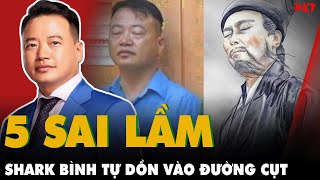 5 SAI LẦM CHÍ MẠNG khiến Shark Bình từ dồn mình vào ĐƯỜNG CỤT: MƯU SỰ TẠI NHÂN - THÀNH SỰ TẠI THIÊN