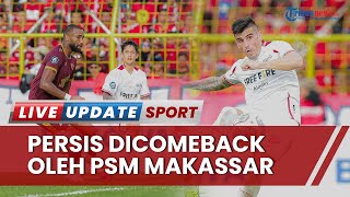 Persis Dicomeback PSM di Liga 1 karena Skuad Leonardo Medina Kehilangan Fokus, Mental Main Tandang