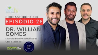 PODCAST BioFX 360 - Ep 26 - Dr. Willian Gomes | Reabilitação estética e Oral | Estética Dental