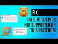 How to fix Virtualized Intel VT xEPT is Not Supported on this Platform ? - step by Step Guide