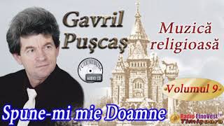 Gavril Puscas - Spune mi mie Doamne (volumul 9)