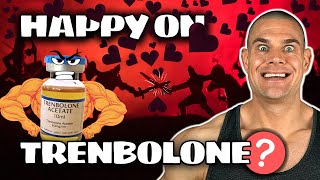 How To Be HAPPY On Trenbolone! Can It Be Done?