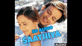Saathiya Title Song(8D Audio) | Vivek Oberoi | Rani Mukherjee | Sonu Nigam
