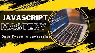 Mastering Javascript Data Types || Javascript tutorial for beginners
