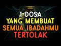 INILAH SATU DOSA YANG MEMBUAT  SEMUA IBADAH MU TERTOLAK DAN DIPASTIKAN DILAKNAT ALLAH